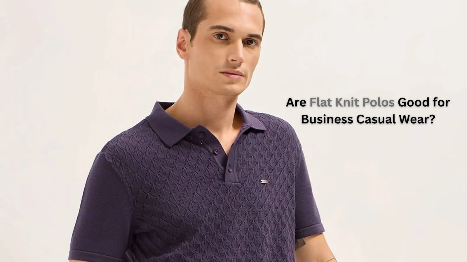 Are Flat Knit Polos Good for Business Casual Wear?