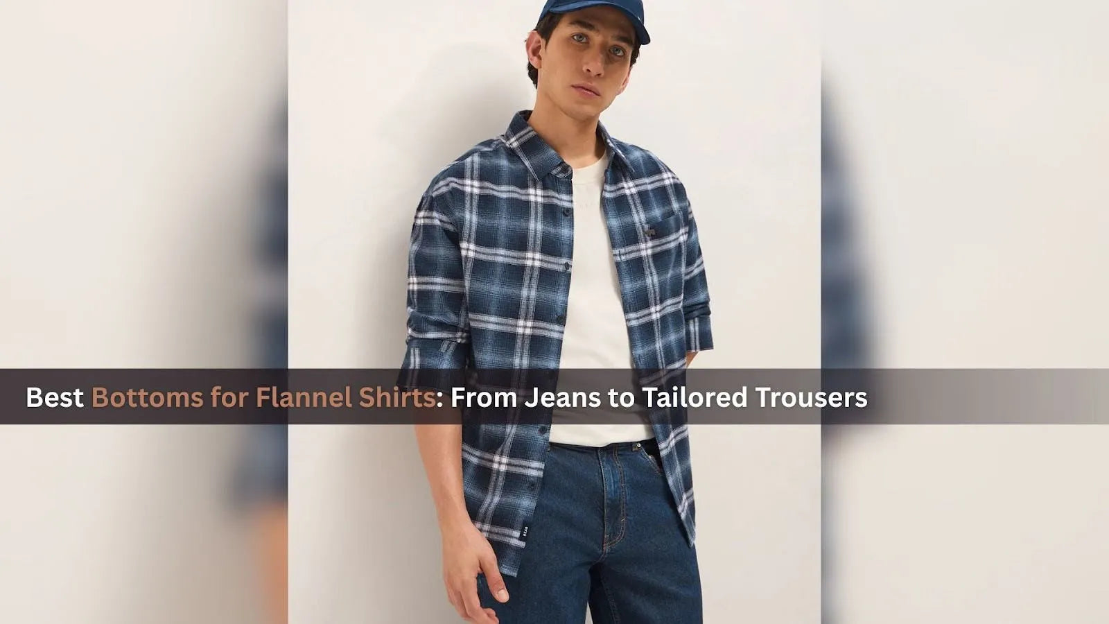 Best Bottoms for Flannel Shirts: From Jeans to Tailored Trousers
