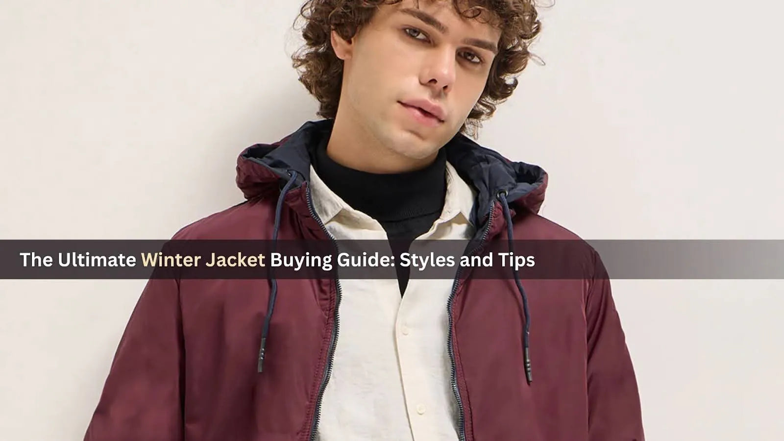 The Ultimate Winter Jacket Buying Guide: Styles and Tips